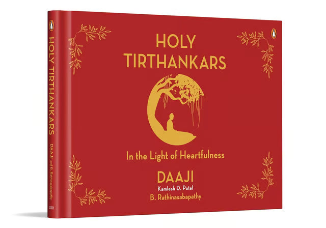 Holy Tirthankars: in the Light of Heartfulness by Daaji (kamlesh D. Patel) & B. Rathinasabapathy