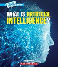A TRUE BOOK: OUR DIGITAL WORLD: WHAT IS ARTIFICIAL INTELLIGENCE?