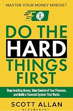 Do the Hard Things First: Master Your Money Mindset: Stop Avoiding Money, Take Control of Your Finan by Scott Allan