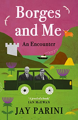 Borges and Me: An Encounter by Jay Parini