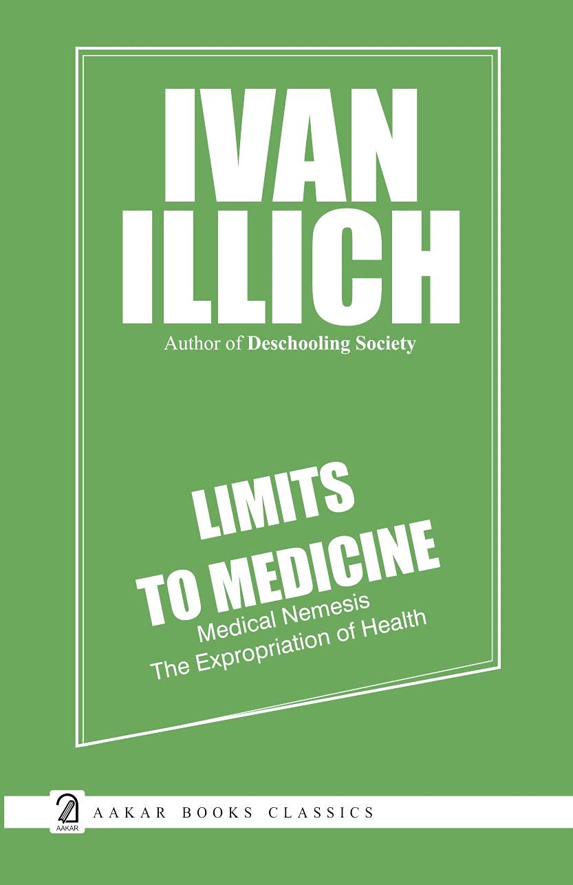 Aakar Books Limits to Medicine: Medical Nemesis The Expropriation of Health by Ivan Illich