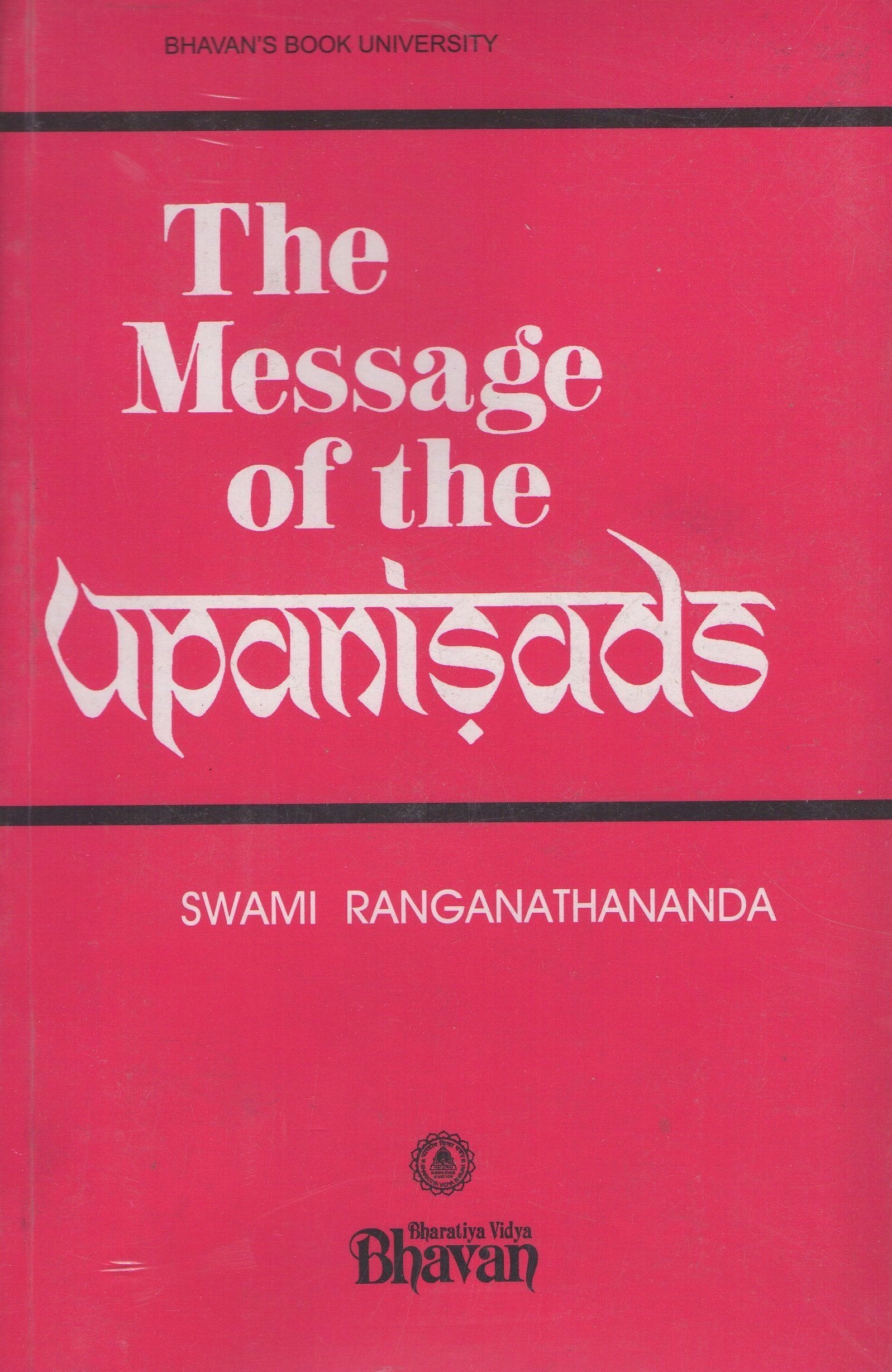 The Message of the Upaniṣads: An Exposition of the Upaniṣads in the Light of Modern Thought and Modern Needs