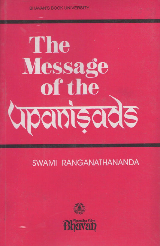 The Message of the Upaniṣads: An Exposition of the Upaniṣads in the Light of Modern Thought and Modern Needs