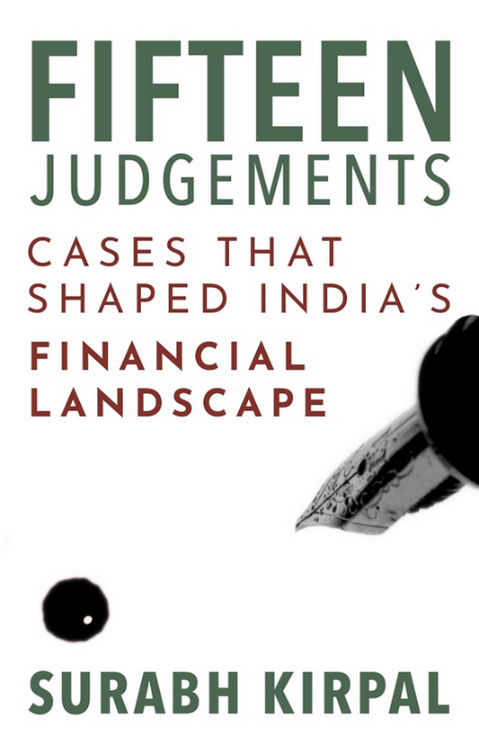 Fifteen Judgments: Cases that Shaped Ind: Cases that Shaped India’s Financial Landscape