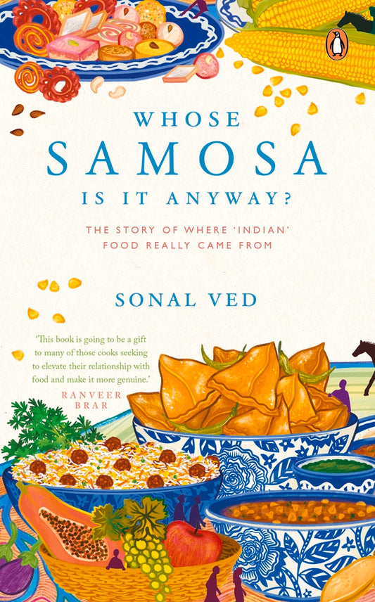 Whose Samosa is it Anyway?: The Story of Where 'Indian' Food Really Came From