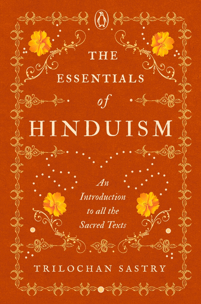 The Essentials of Hinduism: An Introduction to All the Sacred Texts