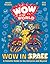 Wow in the World: Wow in Space: A Galactic Guide to the Universe and Beyond