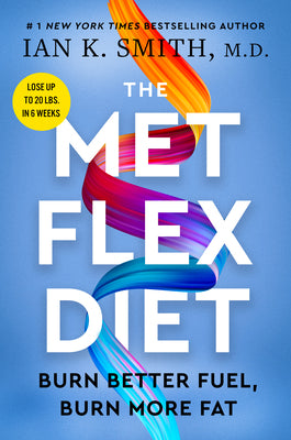 The Met Flex Diet: Burn Better Fuel, Burn More Fat – A Medical Expert's Six-Week Metabolic Plan