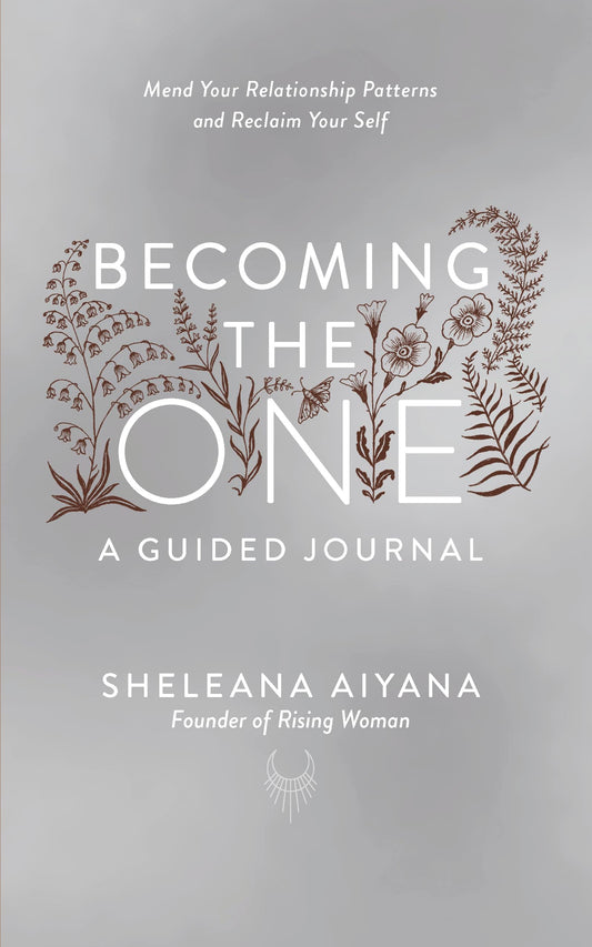 Becoming the One: A Guided Journal: Mend Your Relationship Patterns and Reclaim Your Self by Sheleana Aiyana