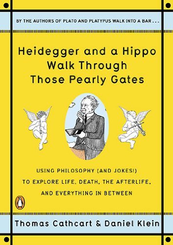 Heidegger and a Hippo Walk Through Those Pearly Gates: Using Philosophy (and Jokes!) to Explore Life, Death, the Afterlife, and Everything in Between