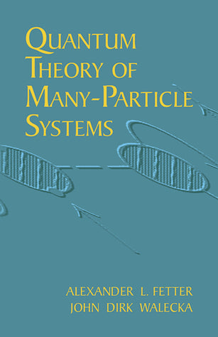 Quantum Theory of Many-Particle Systems by Alexander L. Fetter