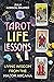 Tarot Life Lessons: Living Wisdom from the Major Arcana