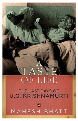 A Taste of Life: The Last Days of U.G Krishnamurti