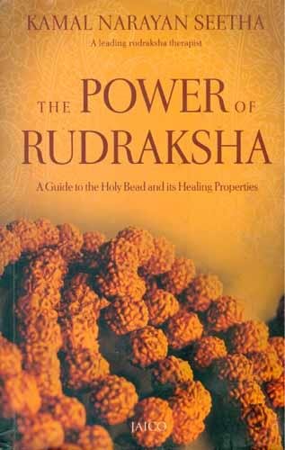 The Power of Rudraksha/A Guide to the Holy Bead and Healing Properties