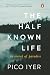 The Half Known Life: In Search of Paradise by Pico Iyer