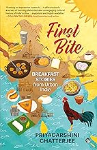 First Bite: Breakfast Stories from Urban India by Priyadarshini Chatterjee
