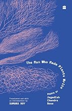 The Man Who Made Plants Write by Jagadish Chandra Bose And Sumana Roy