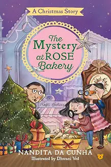 The Mystery at Rose Bakery: A Christmas Story by Nandita Da Cunha Illustrated By Dhwani Ved
