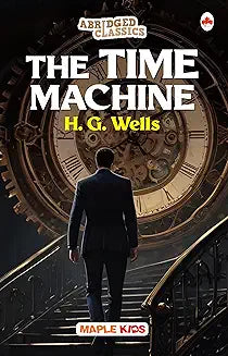 The Time Machine (abridged Classics) by Maple Press In House