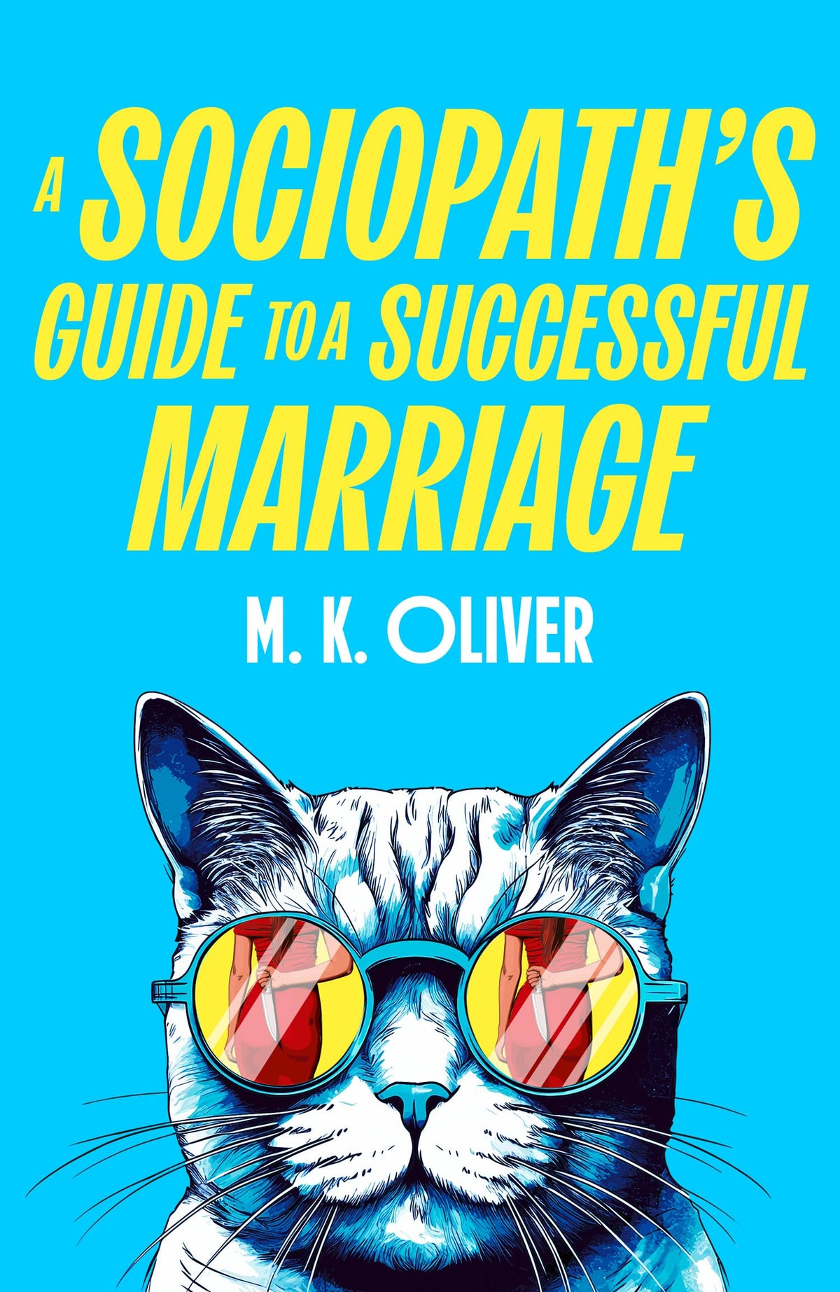 A Sociopath'S Guide to a Successful Marr Oliver by M.K