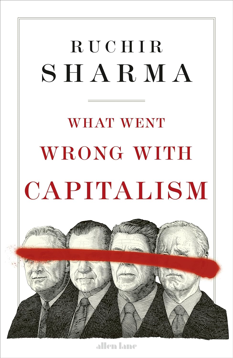 What Went Wrong With Capitalism  by Ruchir Sharma