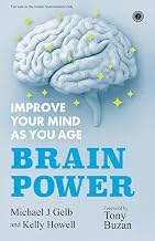 Brain Power: Improve Your Mind as You Age by Michael Gelb And Kelly Howell