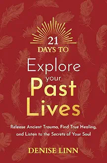 21 Days to Explore Your Past Lives by Denise Linn