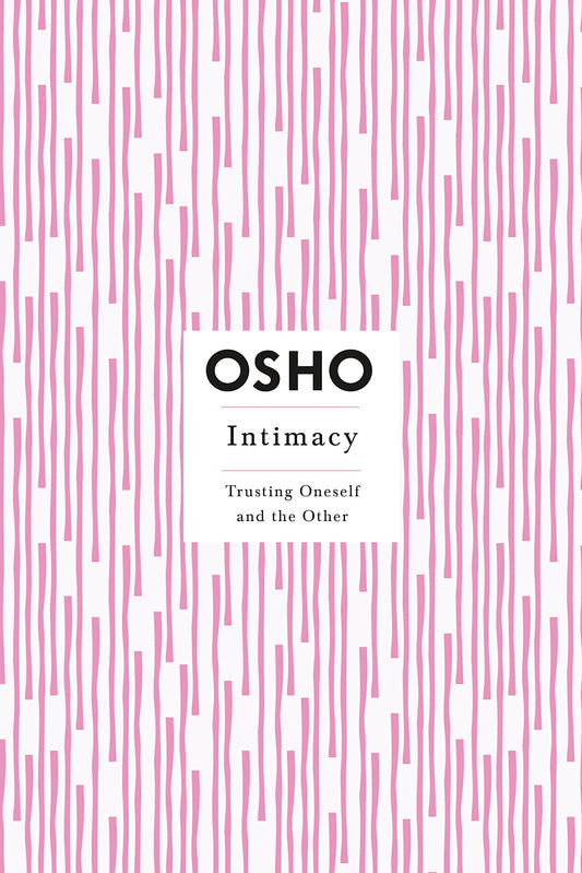 Intimacy : Trusting Oneself And The Other by Osho