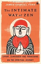 The Intimate Way of Zen: Effort, Surrender and Awakening on the Spiritual Journey by James Ishmael Ford