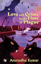 Love and Crime in the Time of Plague a Bombay Mystery by Anuradha Kumar