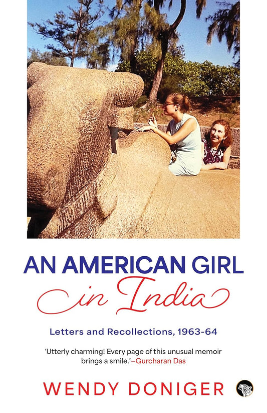 An American Girl in India Letters and Recollections, 1963-64 by Wendy Doniger