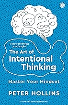 The Art of Intentional Thinking: Master Your Mindset | Control and choose your thoughts by Peter Hollins