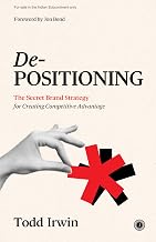 De-Positioning: The Secret Brand Strategy for Creating Competitive Advantage by Todd Irwin