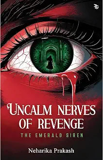Uncalm Nerves Of Revenge by Neharika Prakash