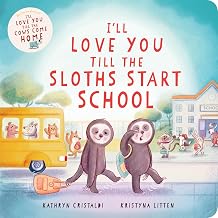 I’ll Love You Till the Sloths Start School: A Reassuring, Cozy Story to Ease First Day of School Jitters, for Kids by Kathryn; Litten, Kristyna Cristaldi