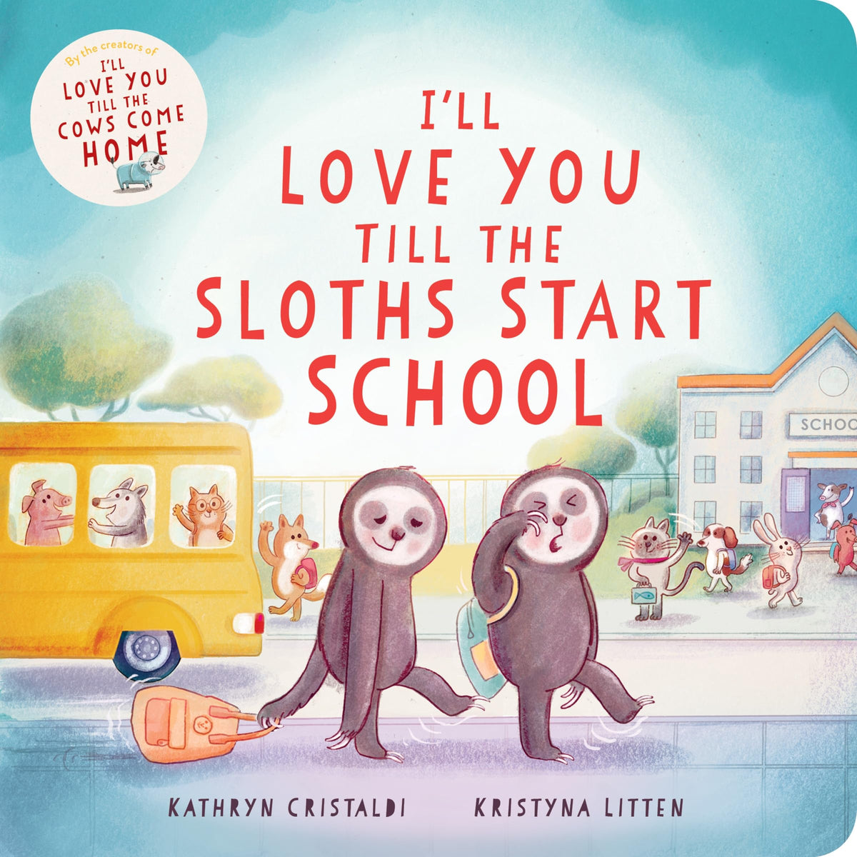 I’ll Love You Till the Sloths Start School: A Reassuring, Cozy Story to Ease First Day of School Jitters, for Kids by Kathryn; Litten, Kristyna Cristaldi