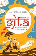 Decoding The Gita-Ancient Wisdom, Modern Outlook by Anupama Jain