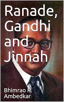 Ranade, Gandhi and Jinnah by Dr. B. R. Ambedkar