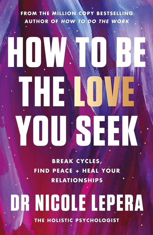 How to Be the Love You Seek by Dr Nicole LePera