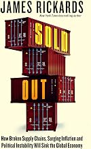 Sold Out: How Broken Supply Chains, Surging Inflation and Political Instability Will Sink the Global Economy by James Rickards