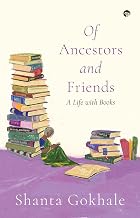 Of Ancestors and Friends: A Memoir on Reading by Shanta Gokhale