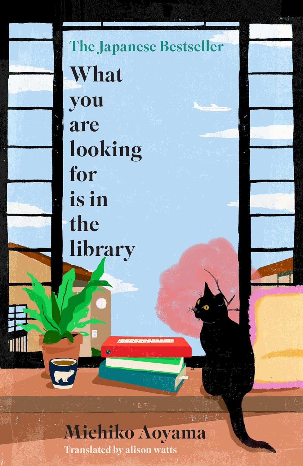 What You Are Looking for is in the Library: The uplifting Japanese fiction bestseller by Michiko Aoyama