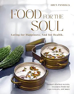 Food for the Soul: Eating for Happiness. And for Health by Arun Pandala