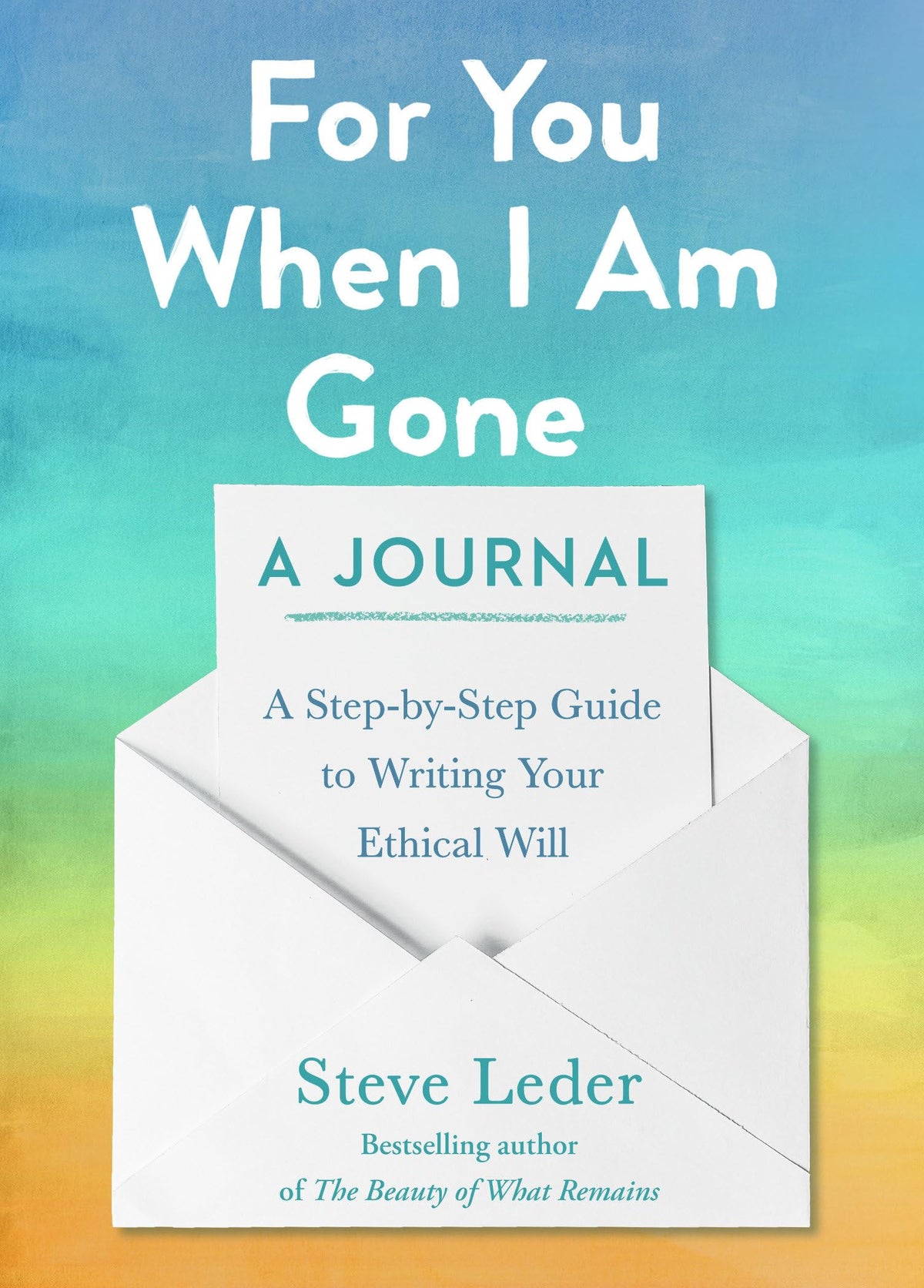 For You When I Am Gone: A Journal: A Step-by-Step Guide to Writing Your Ethical Will by Steve Leder