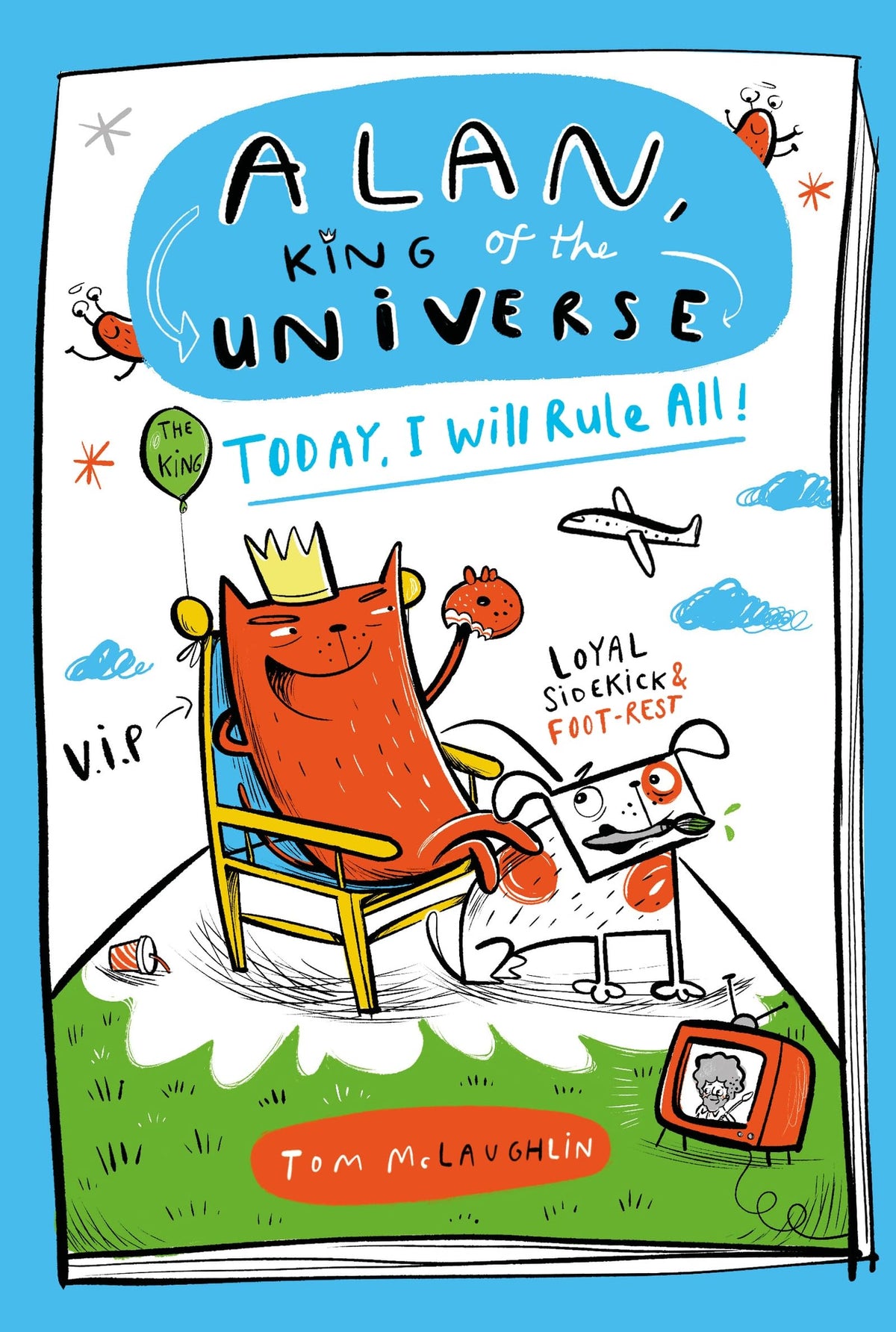 Alan, King of the Universe: Today, I Will Rule All! by Tom Mclaughlin