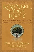 Remember Your Roots: How to Awaken Your Ancestral Power and Live with Gratitude (a Book Inspired by by Christine Olivia Hernandez
