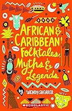 Scholastic Classics: African and Caribbean Folktales, Myths and Legends by Wendy Shearer