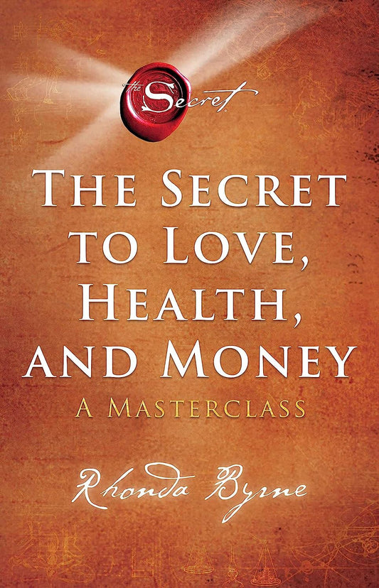 The Secret to Love, Health, and Money: A Masterclass Byrne, Rhonda [Paperback] Byrne, Rhonda