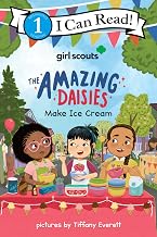 Girl Scouts: The Amazing Daisies Make Ice Cream: A Heartwarming Story about Turning a Dessert Disaster into Sweet Success with Friends by Tiffany Girl Scouts ! Everett