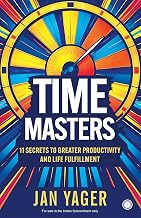 Time Masters: 11 Secrets to Greater Productivity and Life Fulfillment by Jan Yager